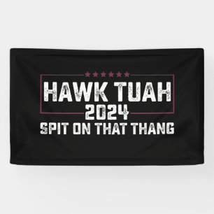 Hawk Tuah 2024 Spit On That Thing Presidential  Banner