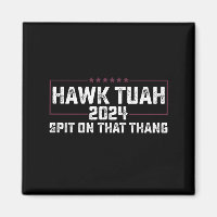 Hawk Tuah 2024 Spit On That Thing Presidential