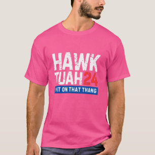 Hawk Tuah 24 Spit On That Thang Election T-Shirt