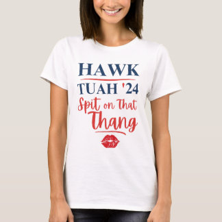 Hawk Tuah 24 Spit On That Thang T-Shirt