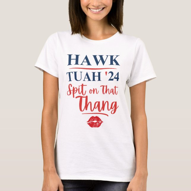 Hawk Tuah 24 Spit On That Thang T-Shirt (Front)