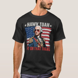Hawk Tuah American Flag George Washington 4th of J T-Shirt