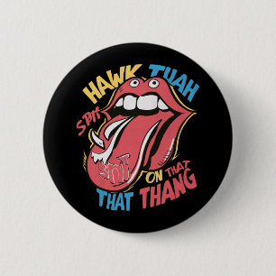 Hawk Tuah spit on that thang 6 Cm Round Badge