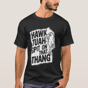Hawk Tuah Spit On That Thang Hawk Tuah girl Viral T-Shirt