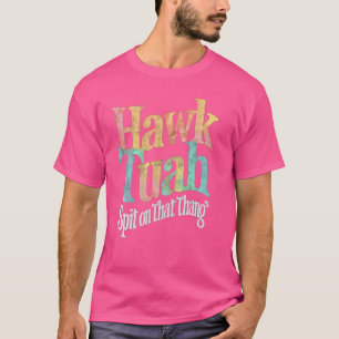 Hawk Tuah Spit On That Thing T-Shirt