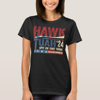 Hawk Tush Spit on that Thang Viral Election Parody T-Shirt