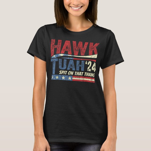 Hawk Tush Spit on that Thang Viral Election Parody T-Shirt (Front)