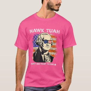 Hawk Tush Spit on that Thing Funny Georg Washingto T-Shirt