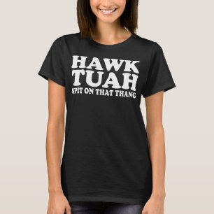 Hawk Tush Spit on that Thing Funny Viral Saying Pa T-Shirt