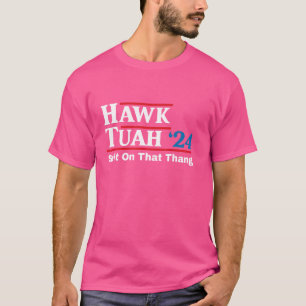 Hawk Tush Spit on that Thing Presidential Candidat T-Shirt