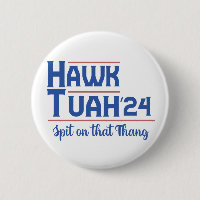  Hawk Tush Spit on that Thing Presidential Trump
