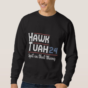 Hawk Tush Spit on that Thing Presidential Trump Sweatshirt