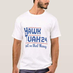  Hawk Tush Spit on that Thing Presidential Trump T-Shirt