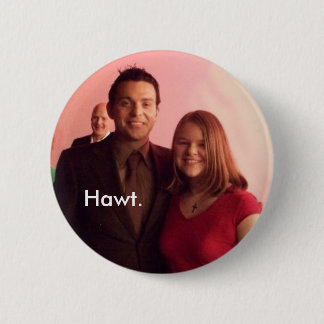 hawt 6 cm round badge
