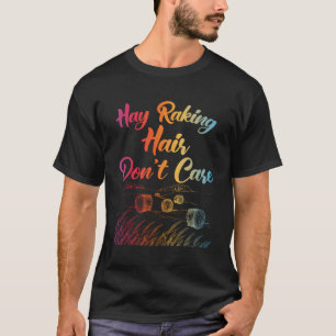 Hay Raking Hair Don'T Care Farmer T-Shirt