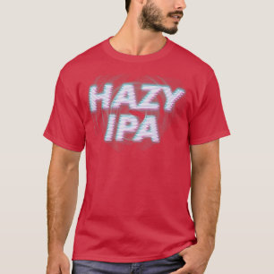 Hazy IPA Funny Craft Beer Lover Drinking Brewer T-Shirt