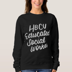HBCU Educated Social Worker Black History Month Sweatshirt