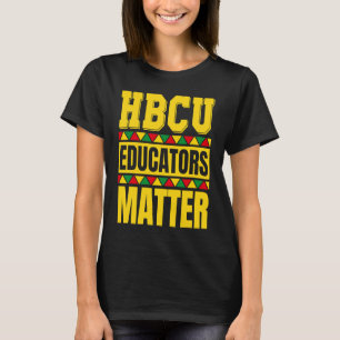 HBCU Educators Matter HBCU Educator Black History T-Shirt