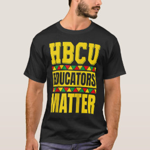 HBCU Educators Matter HBCU Educator Black History  T-Shirt