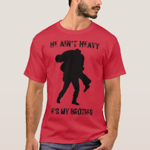 He aint heavy hes my brother 28 T-Shirt