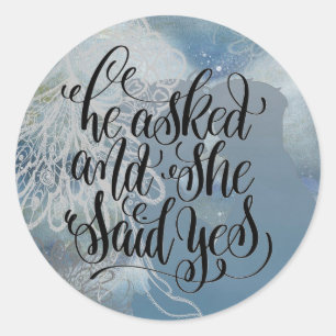 He Asked and She Said Yes  Classic Round Sticker