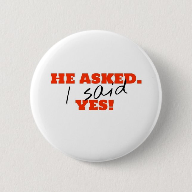 He asked. I said YES! 6 Cm Round Badge (Front)
