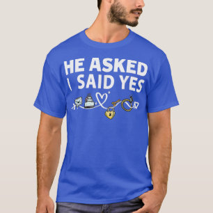 He Asked & She Said Yes Engagement Revel Outfit Fo T-Shirt