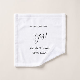 He asked she said yes engagement simple minimal  wash cloth