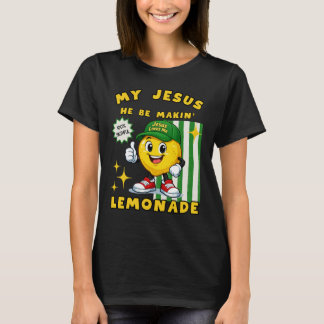 He Be Makin' Lemonade Lemon T-Shirt