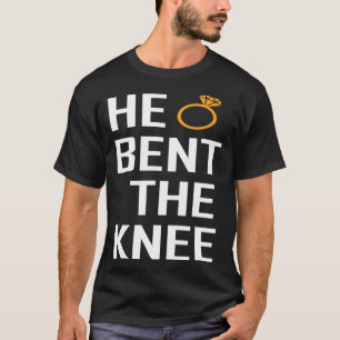 He Bent The Knee Bride Engagement Wedding T-Shirt
