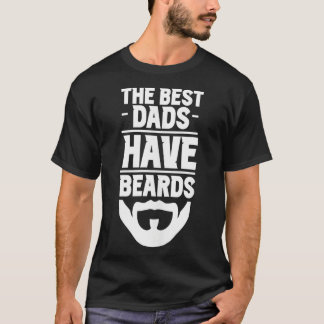 he Best Dads Have Beards Dad Beard Bearded Men Fat T-Shirt