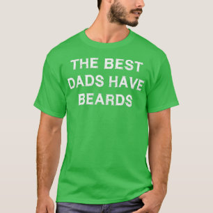 he best dads have beards gift dad fathers day bear T-Shirt