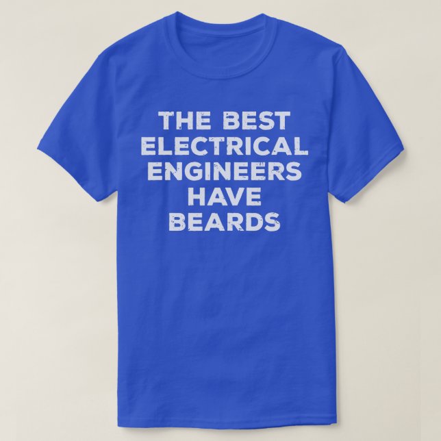 he Best Electrical Engineers Have Beards Funny Eng T-Shirt (Design Front)