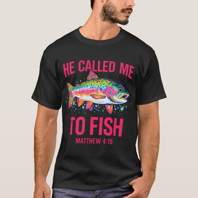 He Called Me To Fish T-Shirt (Front)