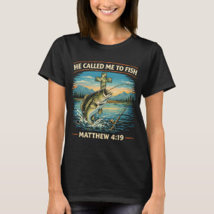 He Called Me to Fish T-Shirt