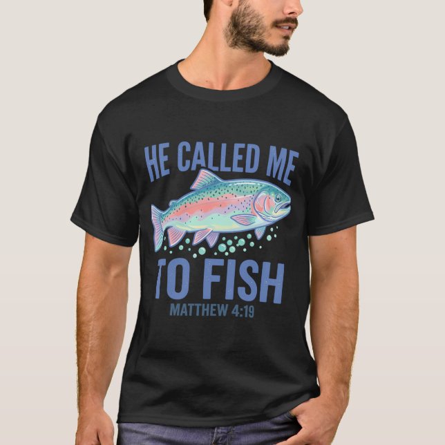 He called me to fish T-Shirt (Front)