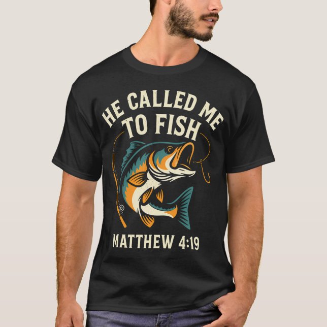 He Called Me To Fish T-Shirt (Front)