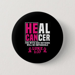 He Can Heal Cancer For With God Nothing Will Be Im 6 Cm Round Badge
