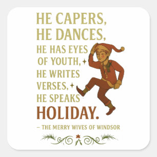 He capers, he dances, he has eyes of youth... square sticker