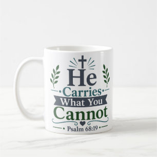 He Carries What You Cannot Daily Scripture Quote Coffee Mug