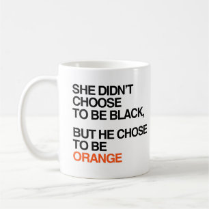 He chose to be orange coffee mug