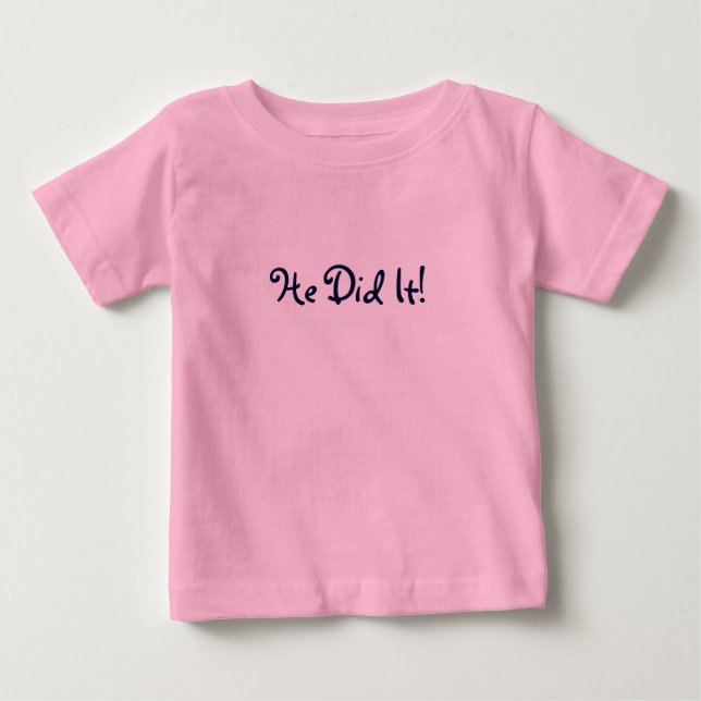 He Did It! Baby T-Shirt (Front)
