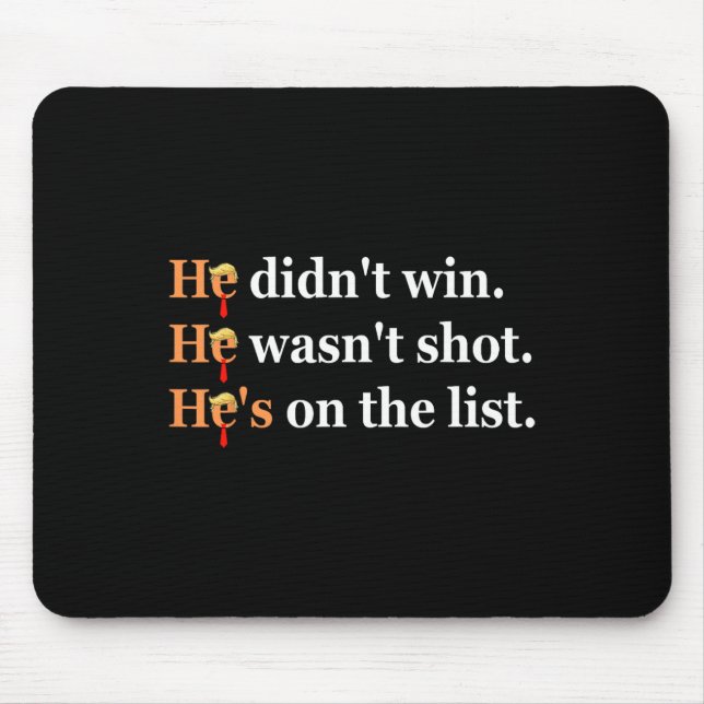 He Didn't Win He-wasn't Shot Funny Trump Design  Mouse Mat (Front)