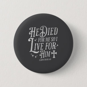 He Died For Me So I Live For Him Christian Cross B 6 Cm Round Badge