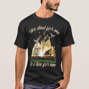 He Died For Me So I Live For Him Jesus Christian F T-Shirt