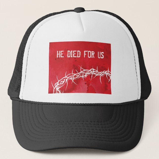 he died for us trucker hat (Front)