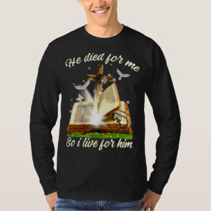 He Died Me I Lived For Him Faith In God Christian T-Shirt