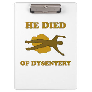 He Died Of Dysentery Clipboard
