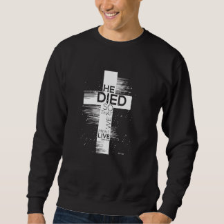 He Died So We Might Live John 1010 Christian Faith Sweatshirt