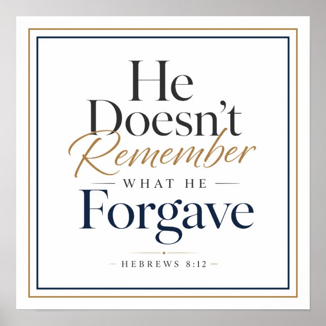 He Doesn’t Remember What He Forgave Hebrews 8:12 Poster (Front)